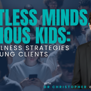 Restless Minds, Anxious Kids: Mindfulness Strategies for Young Clients
