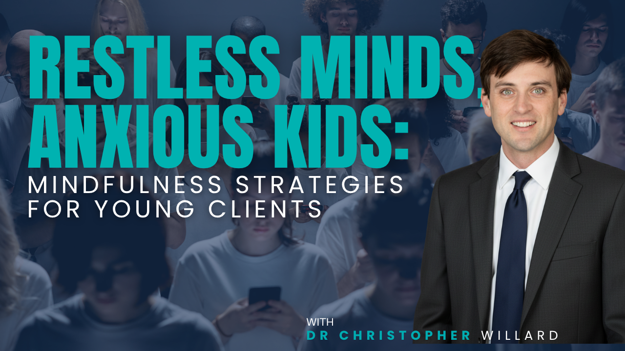 Restless Minds, Anxious Kids: Mindfulness Strategies for Young Clients