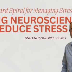 The Upward Spiral for Managing Stress: Using Neuroscience to Reduce Stress and Enhance Wellbeing