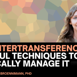 Countertransference: Skilful Techniques to Ethically Manage It