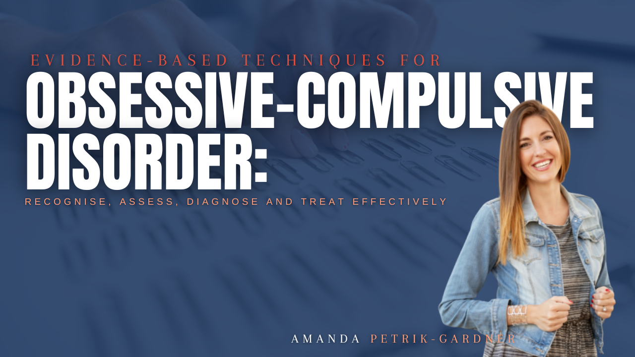 Evidence-Based Techniques for Obsessive-Compulsive Disorder: Recognise, Assess, Diagnose and Treat Effectively