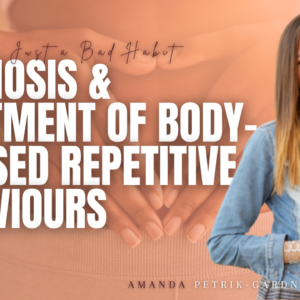 More than Just a Bad Habit: Diagnosis & Treatment of Body-Focused Repetitive Behaviours