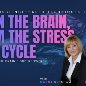 The Neuroscience-Based Techniques to Train the Brain, Calm the Stress Spin Cycle and Trigger the Brain’s Superpowers
