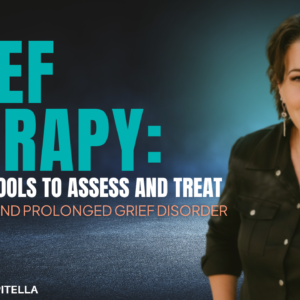 Grief Therapy: Clinical Tools to Assess and Treat Normative and Prolonged Grief Disorder