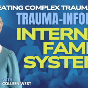 Treating Complex Trauma with Trauma-Informed Internal Family Systems