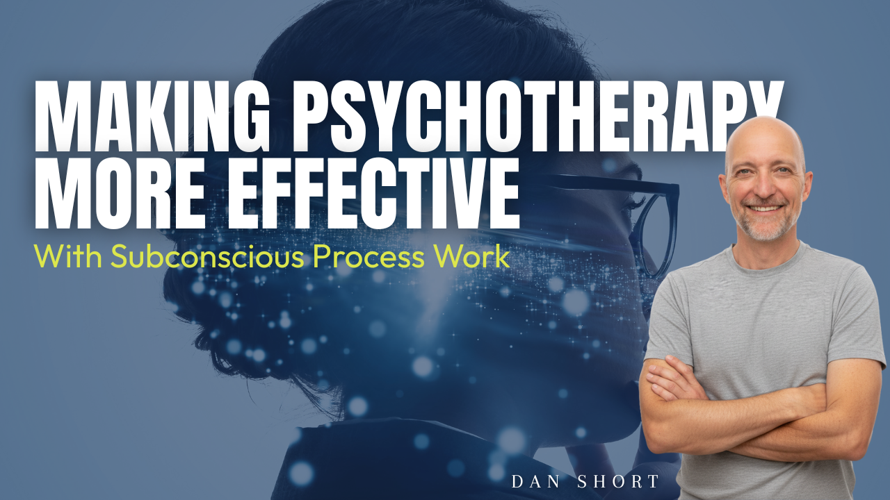 Making Psychotherapy More Effective with Subconscious Process Work