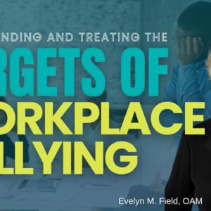 Understanding and Treating the Targets of Workplace Bullying