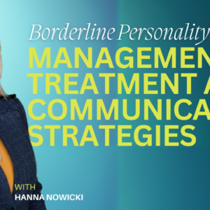 Borderline Personality Disorder: Management, Treatment and Communication Strategies