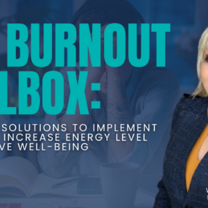The Burnout Toolbox: Practical Solutions to Implement Self-Care, Increase Energy Level and Improve Well-Being