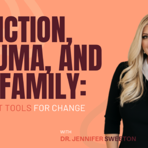 Addiction, Trauma, and the Family: Treatment Tools for Change