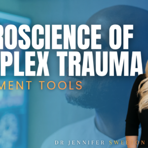 Neuroscience of Complex Trauma – Treatment Tools