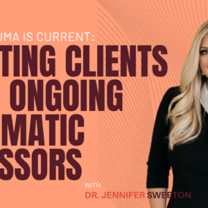 When Trauma is Current: Treating Clients with Ongoing Traumatic Stressors