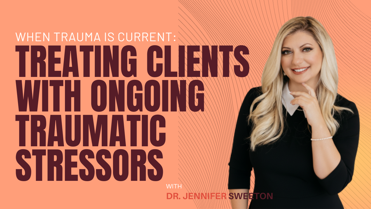 When Trauma is Current: Treating Clients with Ongoing Traumatic Stressors