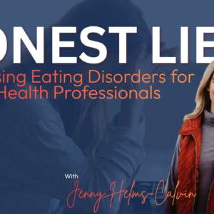 Honest Lies – Diagnosing Eating Disorders for Mental Health Professionals