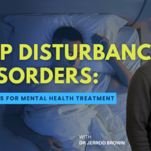 Sleep Disturbances & Disorders: Implications for Mental Health Treatment