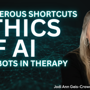 Dangerous Shortcuts – Ethics of Artificial Intelligence and Bots in Therapy