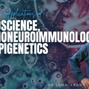 Therapeutic Applications of Neuroscience, Psychoneuroimmunology and Epigenetics