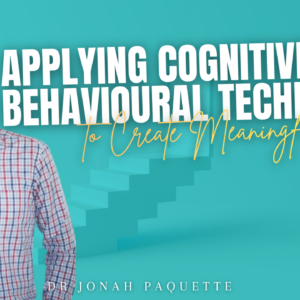 Applying Cognitive Behavioural Techniques to Create Meaningful Change