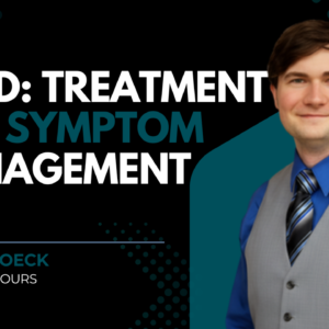 ADHD: Treatment and Symptom Management
