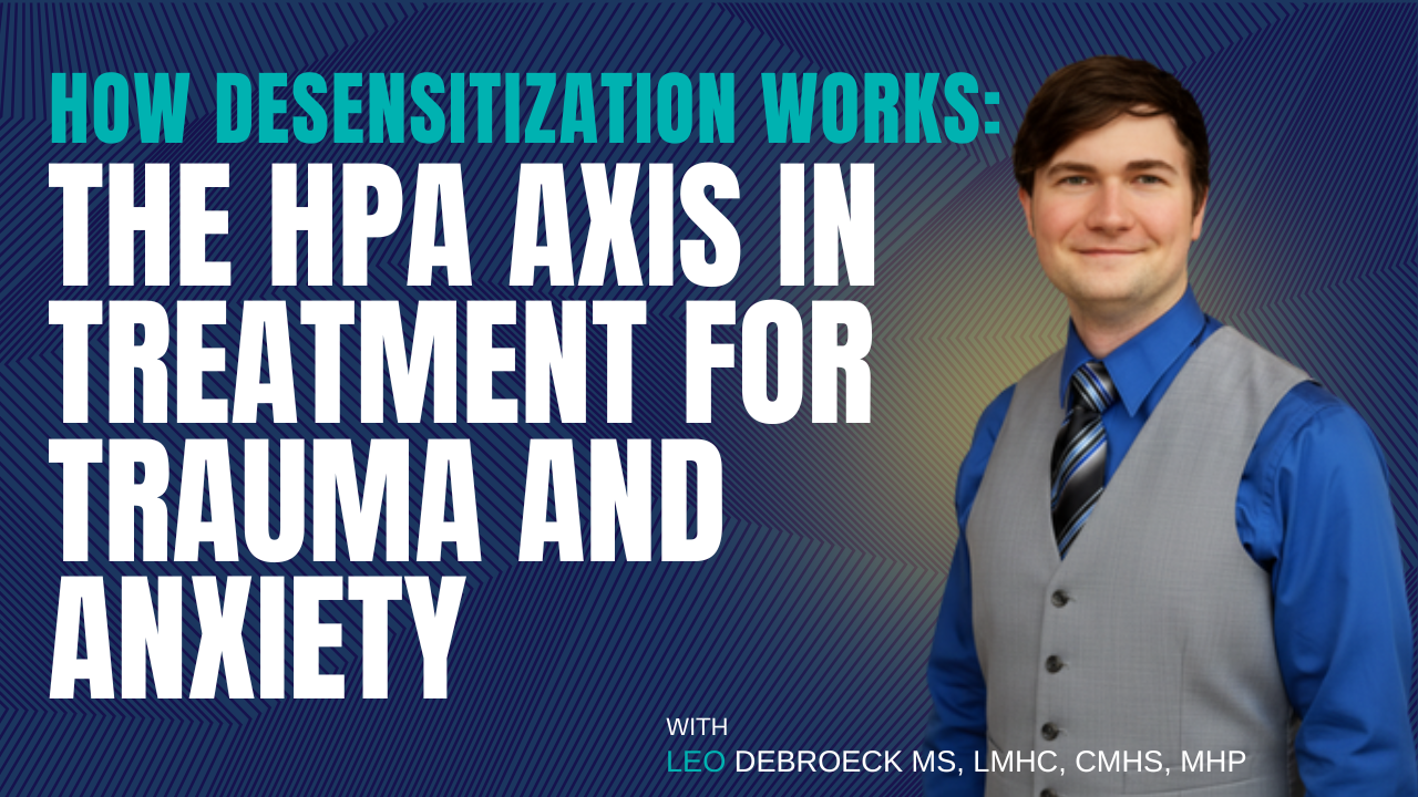 How Desensitization Works: The HPA Axis in Treatment for Trauma and Anxiety