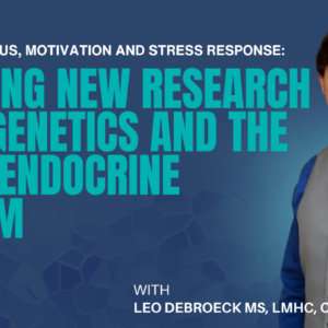Improving Focus, Motivation and Stress Response: Utilising New Research in Epigenetics and the Neuroendocrine System
