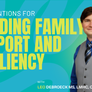 Interventions for Building Family Support and Resiliency