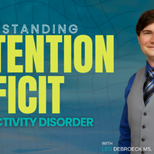 Understanding Attention Deficit Hyperactivity Disorder