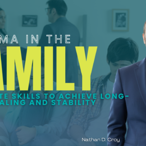 Trauma in the Family: Concrete Skills to Achieve Long-term Healing and Stability