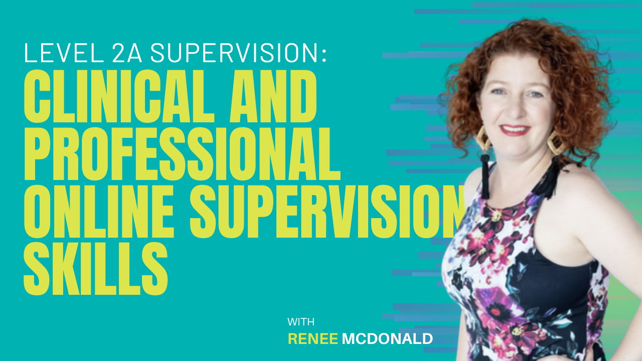 Level 2A Supervision: Clinical and Professional Online Supervision Skills