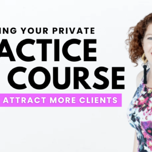 Marketing Your Private Practice 101 Course: How to Attract More Clients