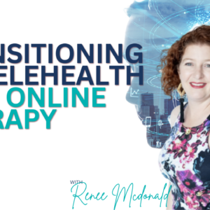 Transitioning to Telehealth and Online Therapy
