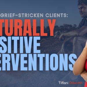 Treating Grief-Stricken Clients: Culturally Sensitive Interventions