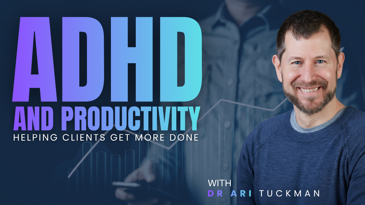 ADHD and Productivity: Helping Clients Get More Done