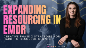 Expanding Resourcing in EMDR: Creative Phase 2 Strategies for Complex Clients