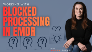 Working With Blocked Processing in EMDR