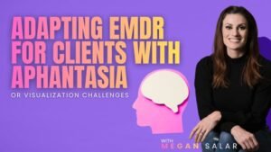Adapting EMDR for Clients with Aphantasia or Visualization Challenges