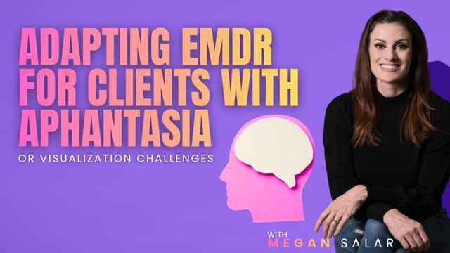 Adapting EMDR for Clients with Aphantasia or Visualization Challenges